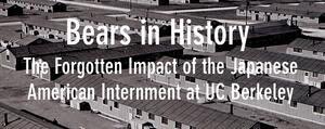 Bears in History, The Forgotten Impact of the Japanese American Internment at UC Berkeley